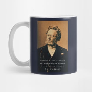 Henrik Ibsen portrait and quote: Our whole being is nothing but a fight against the dark forces within ourselves. Mug